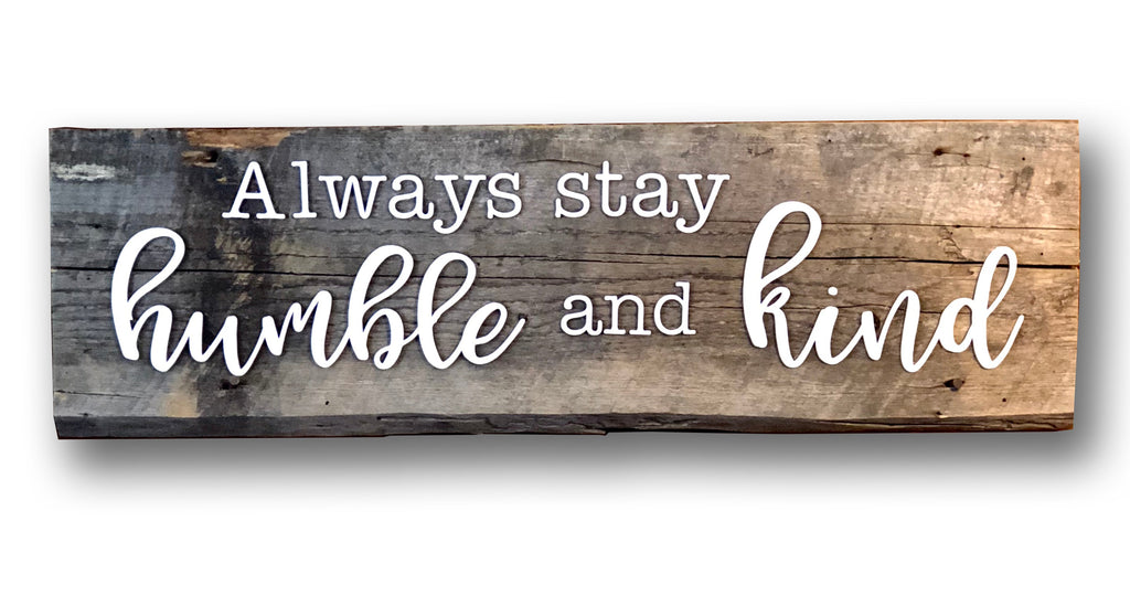 Smaller Always Stay Humble and Kind Authentic Barn Wood Sign 8-9" x 30" 3D Cut Letters
