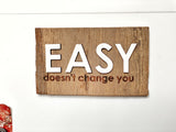 EASY doesn't change you Mini Barnwood Magnet made with Authentic Barn Wood 3" x 5"