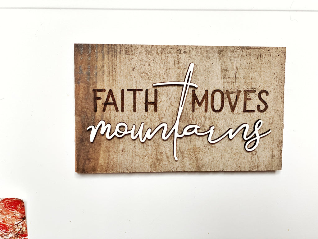 faith moves mountains Mini Barnwood Magnet made with Authentic Barn Wood 3" x 5"