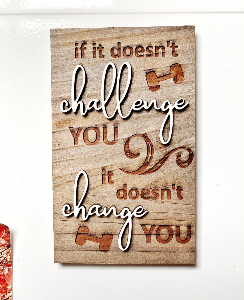 if it doesn't challenge you it doesn't change you - weights Mini Barnwood Magnet made with Authentic Barn Wood 3" x 5"