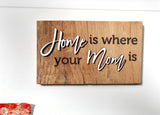 Home is where your Mom is Mini Barnwood Magnet made with Authentic Barn Wood 3" x 5"