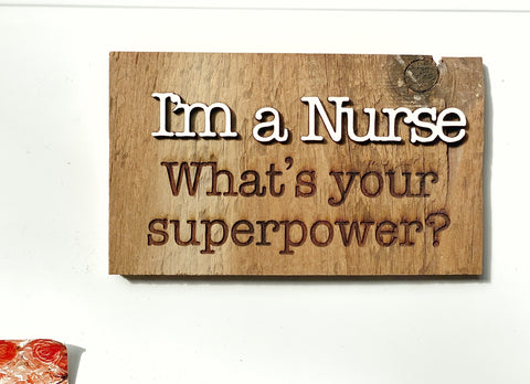 I'm a Nurse. What's your superpower? Barnwood Magnet made with Authentic Barn Wood 3" x 5"