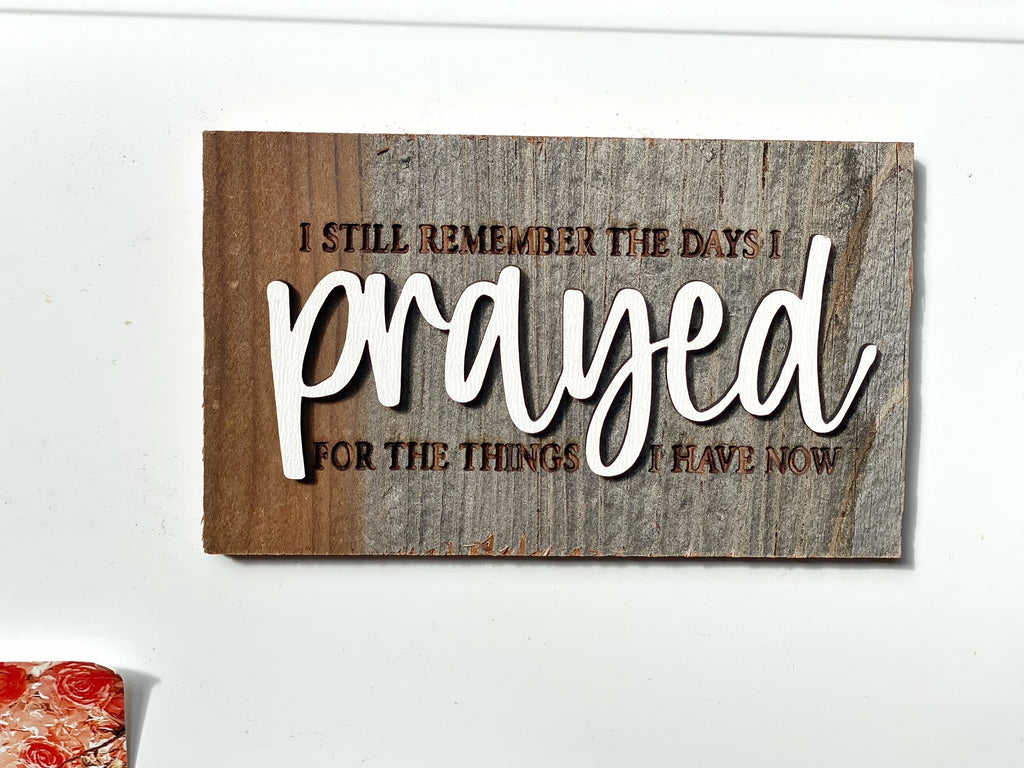 I still remember the days I PRAYED for the things I have now Mini Barnwood Magnet made with Authentic Barn Wood 3" x 5"