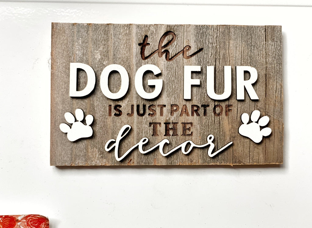 The DOG FUR is just part of the decor Mini Barnwood Magnet made with Authentic Barn Wood 3" x 5"