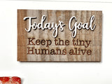 Today's Goal: keep the tiny humans alive Mini Barnwood Magnet made with Authentic Barn Wood 3" x 5"
