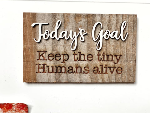 Today's Goal: keep the tiny humans alive Mini Barnwood Magnet made with Authentic Barn Wood 3" x 5"