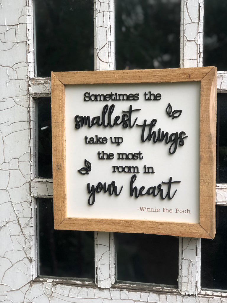 Sometimes the Smallest things take up the most room in your Heart Hardwood Framed Sign 12” x 12”