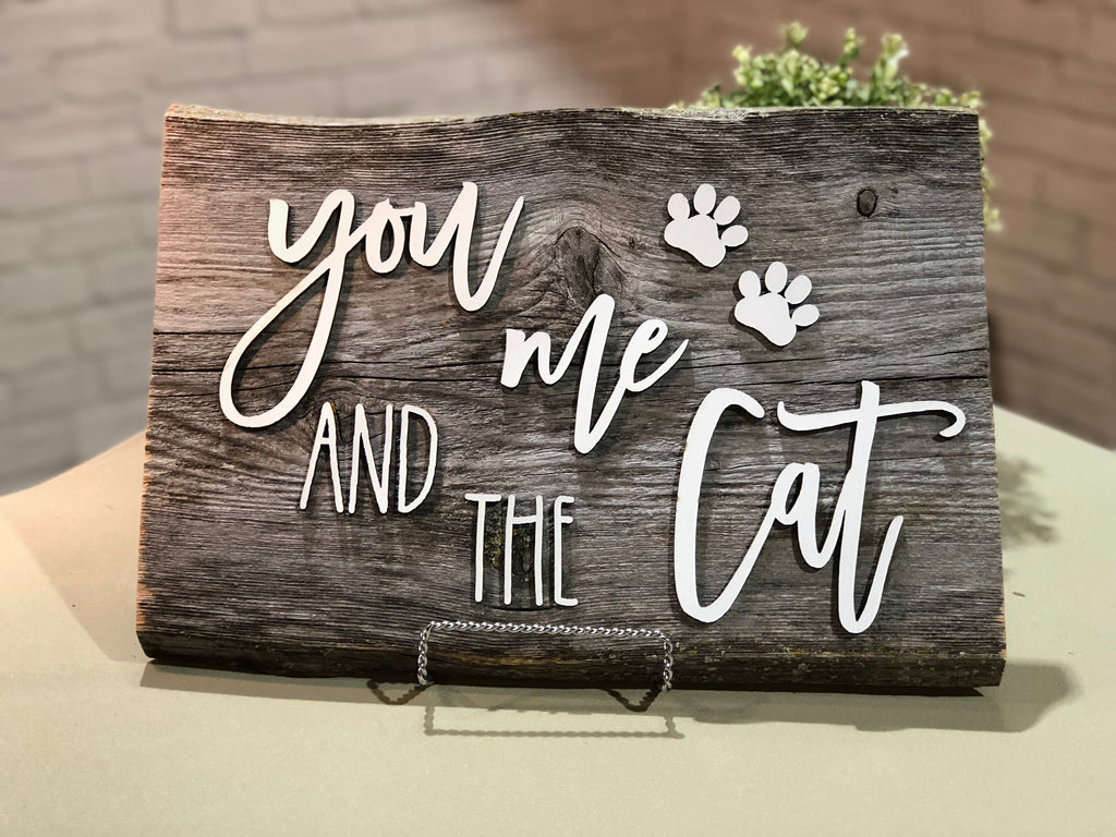 You me and the Cat Authentic Barn Wood Sign 9-10" x 15” with 3D cut letters