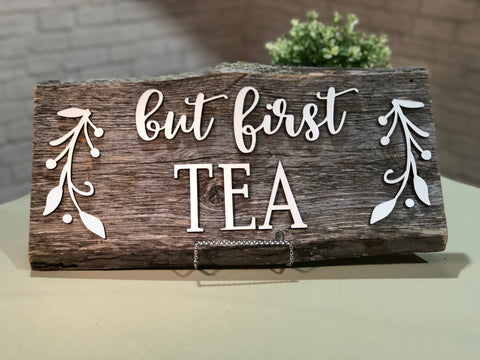 but first Tea Authentic Barn Wood Sign  7-8" x 18” with 3D cut letters