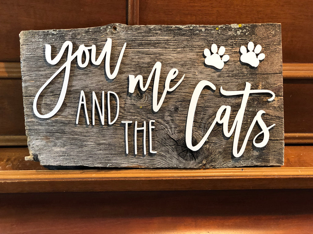 You me and the Cats Authentic Barn Wood Sign 9-10" x 15” with 3D cut letters