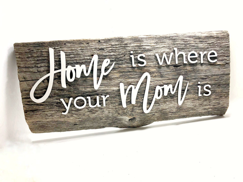 Home is where your Mom is  - smaller version - Authentic Barn Wood Sign  6-7" x 15” with 3D cut letters