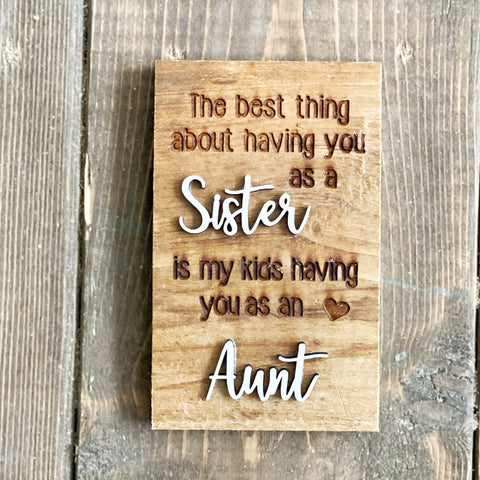 The best thing about having you as Sister is my kids having you as a Aunt Mini Barnwood Magnet made with Authentic Barn Wood 3" x 5"