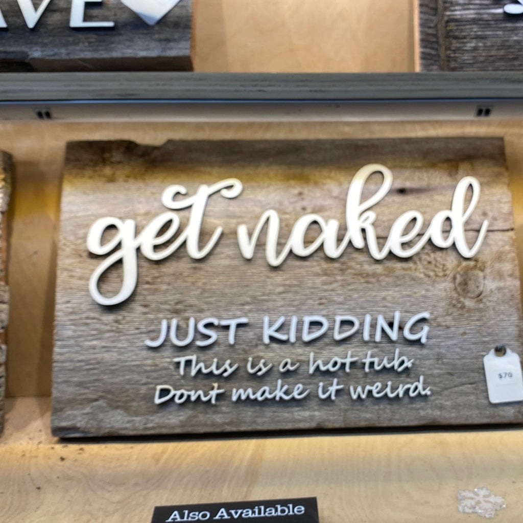 get naked Just Kidding This is a Hot Tub Authentic Barn Wood Sign 10” x 16” with 3D cut letters