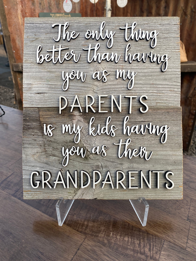 The only thing better than having you as my PARENTS Authentic Barn Wood sign 9” x 11”