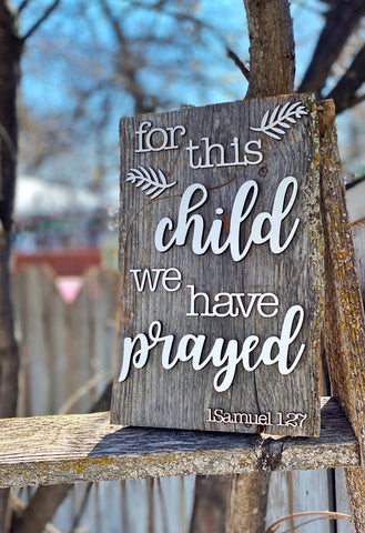 For this child we have prayed Authentic Barn Wood sign 10.5” x 15”