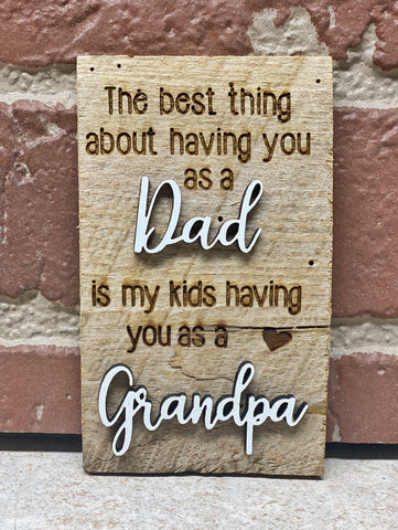 The best thing about having by you as a Dad is my kids having you as a Grandpa Mini Barnwood Magnet made with Authentic Barn Wood 3" x 5"