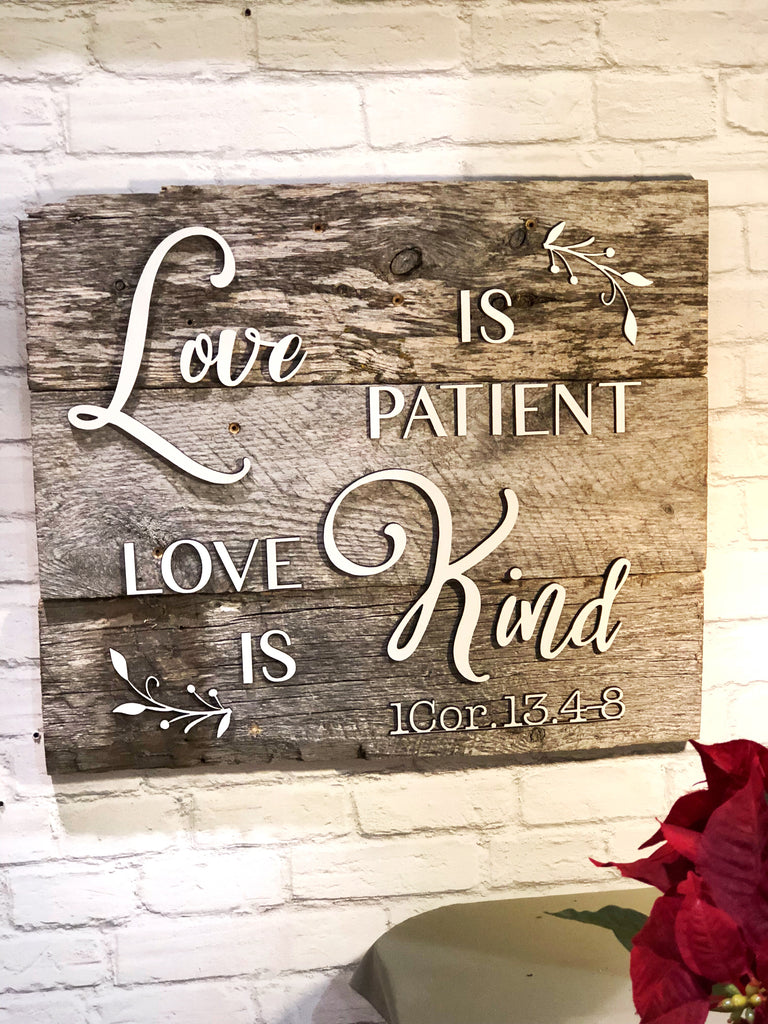 Love is Kind Love is Patient - smaller version - Authentic Barn Wood sign 12” x 15”