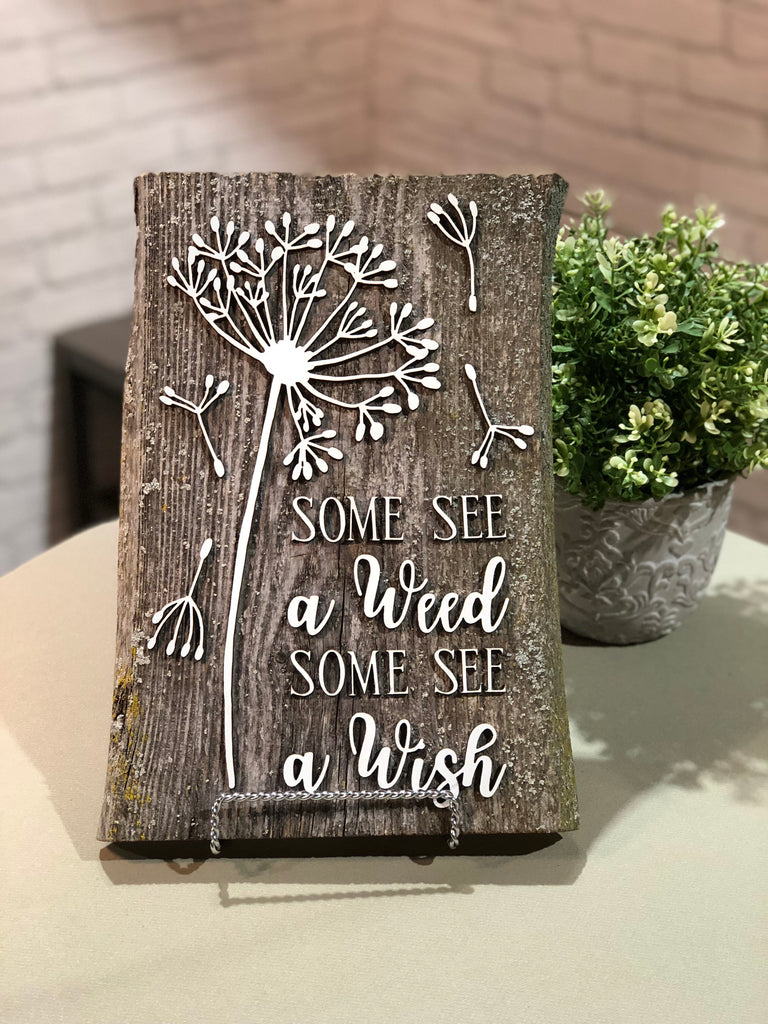 Some see a weed Some see a wish Dandelion Authentic Barn Wood sign 8-9” x 12”