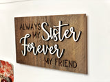 Always my Sister Forever my Friend Mini Barnwood Magnet made with Authentic Barn Wood 3" x 5"