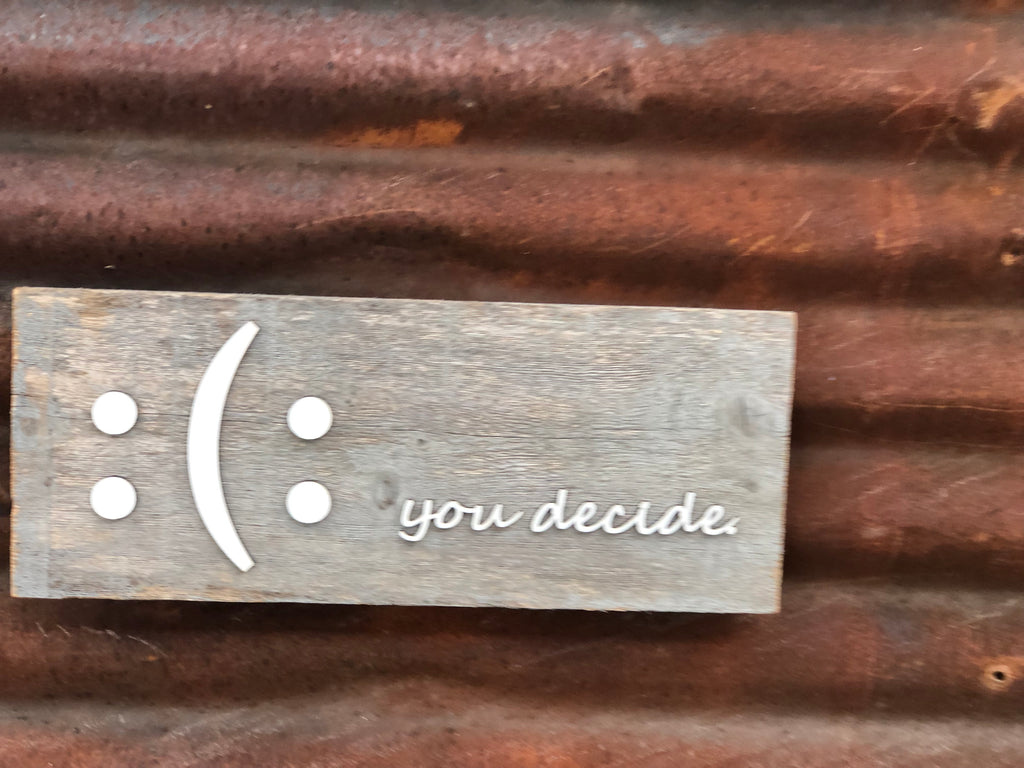 you decide Happy or Sad face Authentic Barn Wood Sign 5-6" x 8” with 3D cut letters