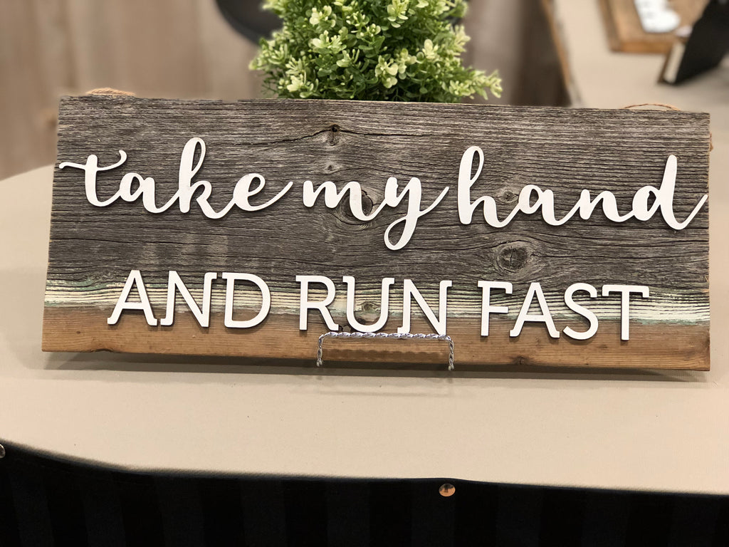 Take my hand and run fast Authentic Barn Wood Sign 7-8" x 24” with 3D cut letters