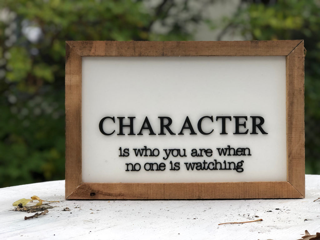 CHARACTER is who you are when no one is watching Hardwood Framed Sign 10” x 15”