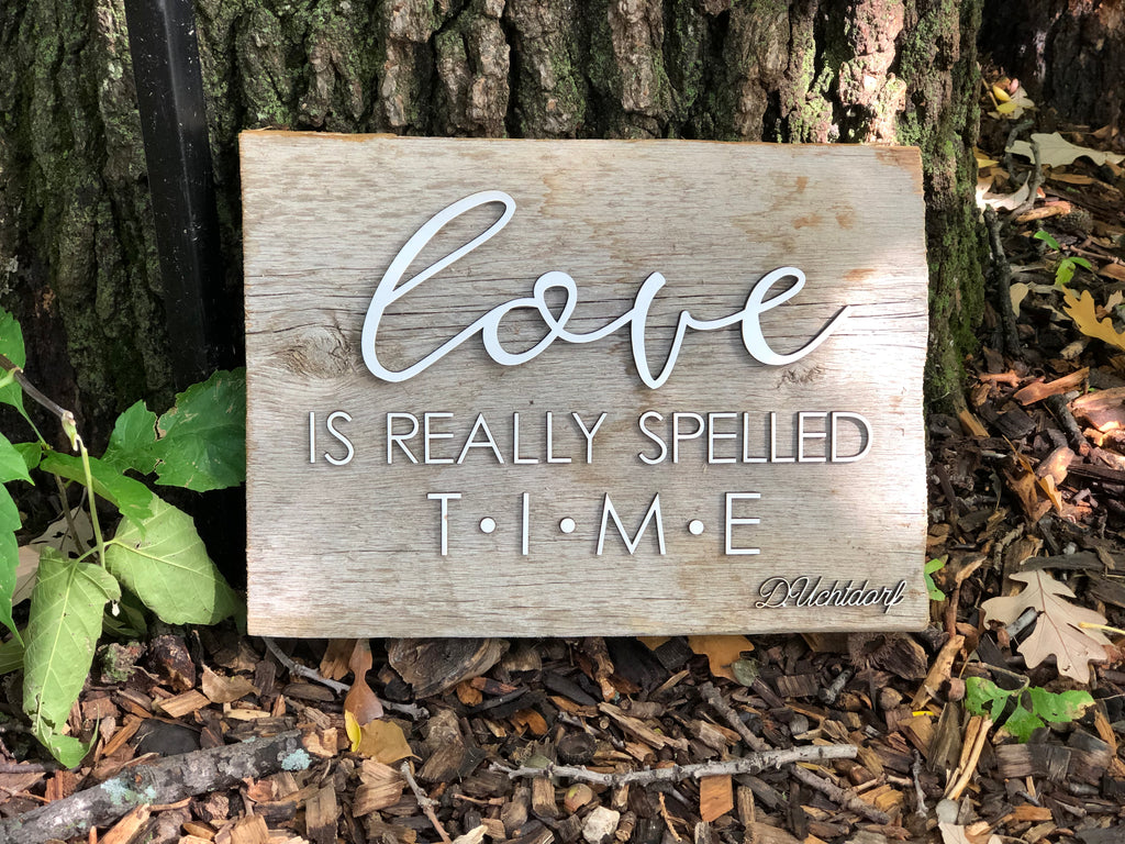 LOVE is really spelled TIME Authentic Barn Wood sign 8-9” x 12”