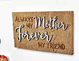 Always my Mother Forever my Friend Mini Barnwood Magnet made with Authentic Barn Wood 3" x 5"