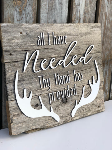 All I have needed thy hand has provided Authentic Barn Wood sign 12”x15”