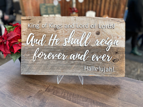 King of Kings Lord of Lords and HE shall reign forever and ever! Hallelujah! Authentic Barn Wood sign 11” x 20”