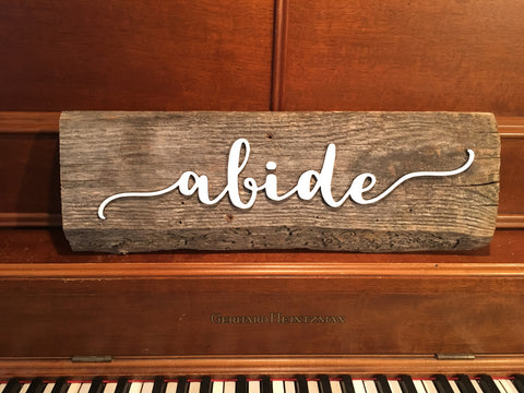 Abide Authentic Barn Wood Sign 5-6" x 15” with 3D cut letters