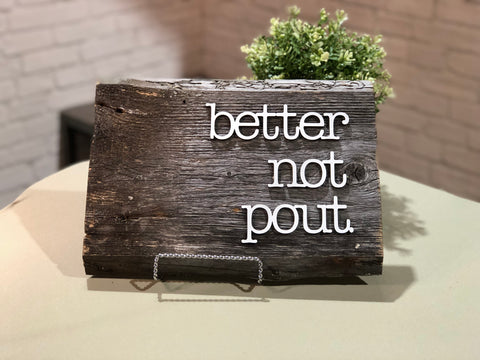 better not pout. Authentic Barn Wood sign 8-9” x 12”