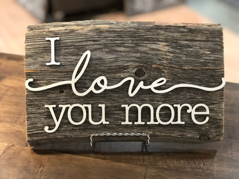 I love you more Authentic Barn Wood sign 8-9” x 12”