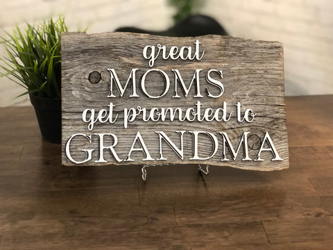 Great Moms get promoted to Grandma Authentic Barn Wood sign 8-9” x 12”