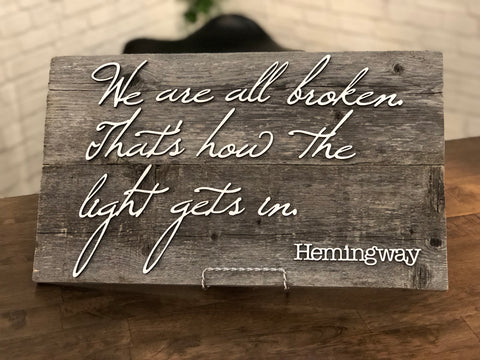 We Are All Broken Hemingway - Cohen Authentic Barn Wood sign 11” x 20”