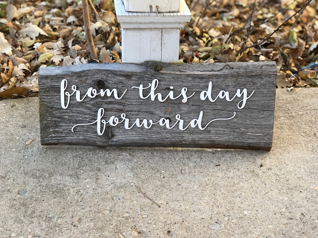 From this day Forward Authentic Barn Wood Sign 8-9" x 24” with 3D cut letters